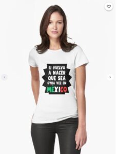 Si vuelvo a Nacer que sea en México | Camisetas 
