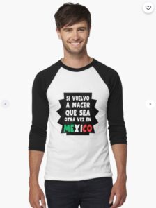 Si vuelvo a Nacer que sea en México | Camisetas 